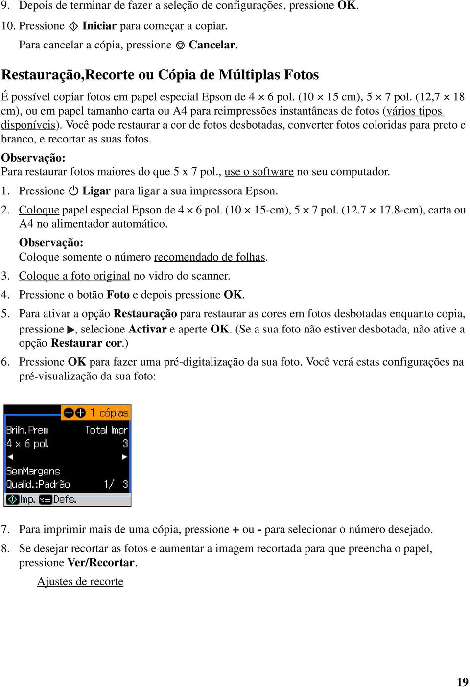 (12,7 18 cm), ou em papel tamanho carta ou A4 para reimpressões instantâneas de fotos (vários tipos disponíveis).