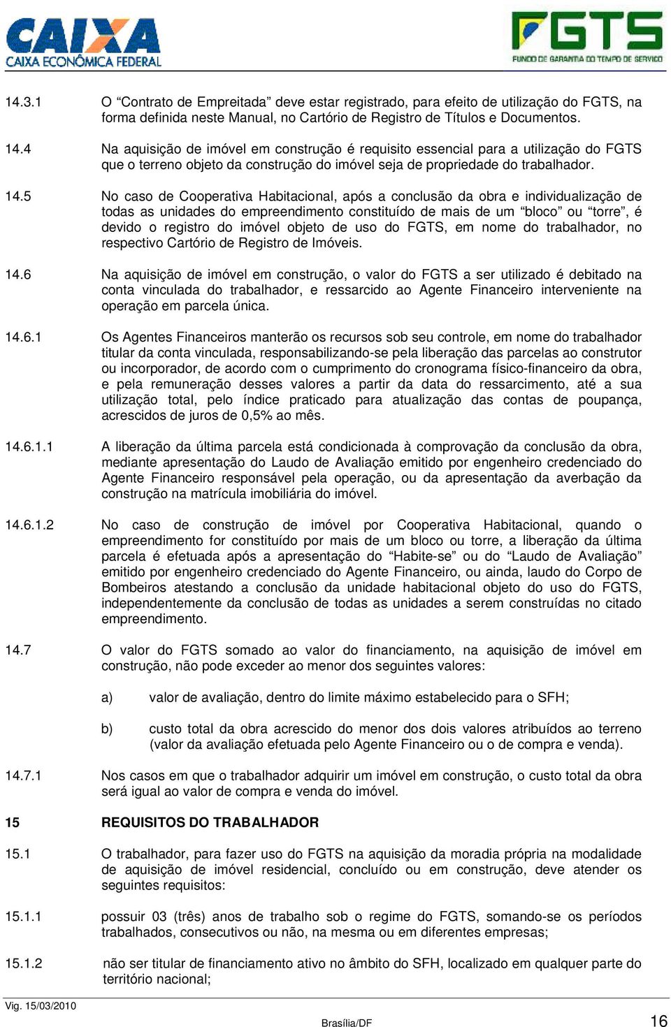 5 No caso de Cooperativa Habitacional, após a conclusão da obra e individualização de todas as unidades do empreendimento constituído de mais de um bloco ou torre, é devido o registro do imóvel