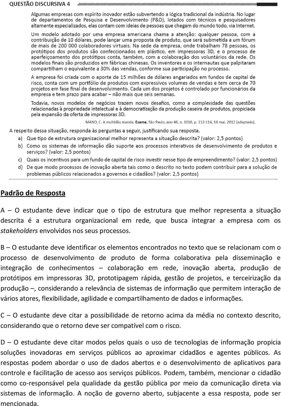 B O estudante deve identificar os elementos encontrados no texto que se relacionam com o processo de desenvolvimento de produto de forma colaborativa pela disseminação e integração de conhecimentos