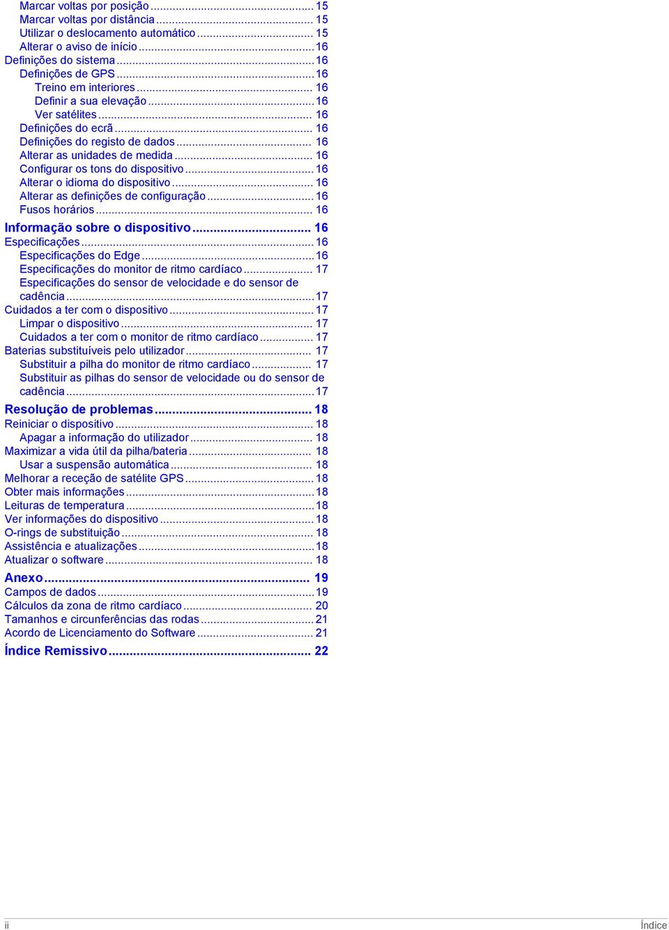 .. 16 Configurar os tons do dispositivo... 16 Alterar o idioma do dispositivo... 16 Alterar as definições de configuração... 16 Fusos horários... 16 Informação sobre o dispositivo... 16 Especificações.