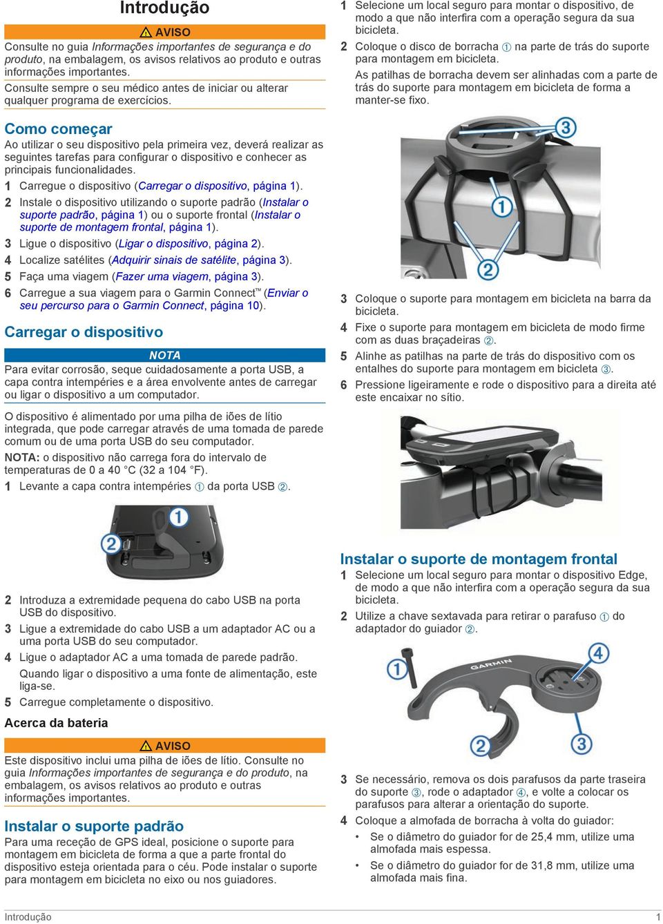 Como começar Ao utilizar o seu dispositivo pela primeira vez, deverá realizar as seguintes tarefas para configurar o dispositivo e conhecer as principais funcionalidades.