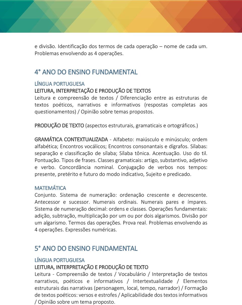 informativos (respostas completas aos questionamentos) / Opinião sobre temas propostos. PRODUÇÃO DE TEXTO (aspectos estruturais, gramaticais e ortográficos.