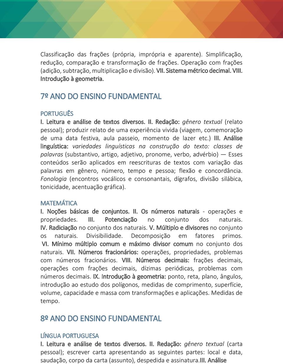 Redação: gênero textual (relato pessoal); produzir relato de uma experiência vivida (viagem, comemoração de uma data festiva, aula passeio, momento de lazer etc.) III.