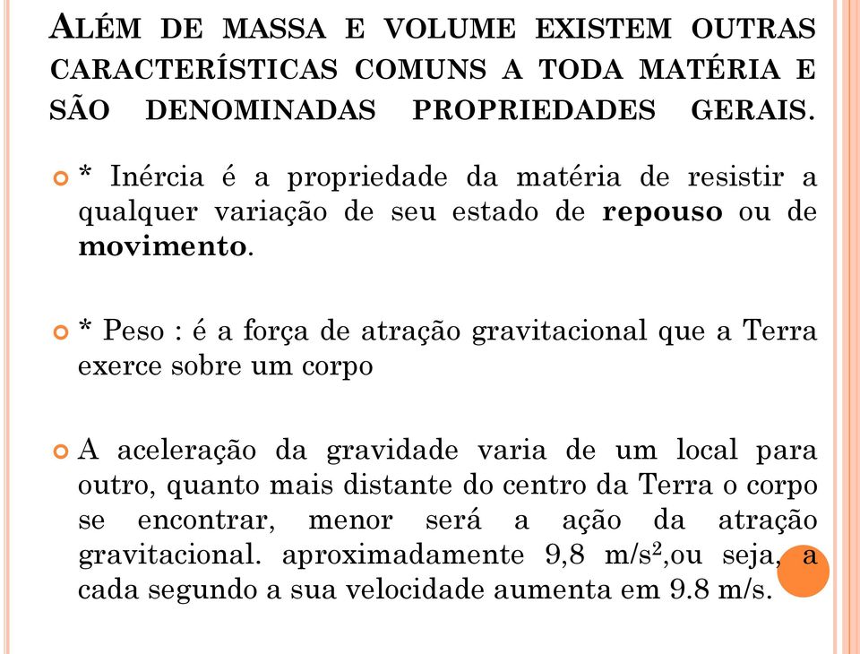 * Peso : é a força de atração gravitacional que a Terra exerce sobre um corpo A aceleração da gravidade varia de um local para outro,