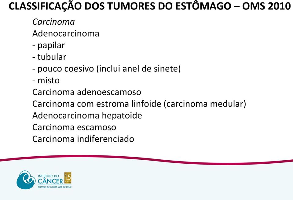 sinete) - misto Carcinoma adenoescamoso Carcinoma com estroma linfoide