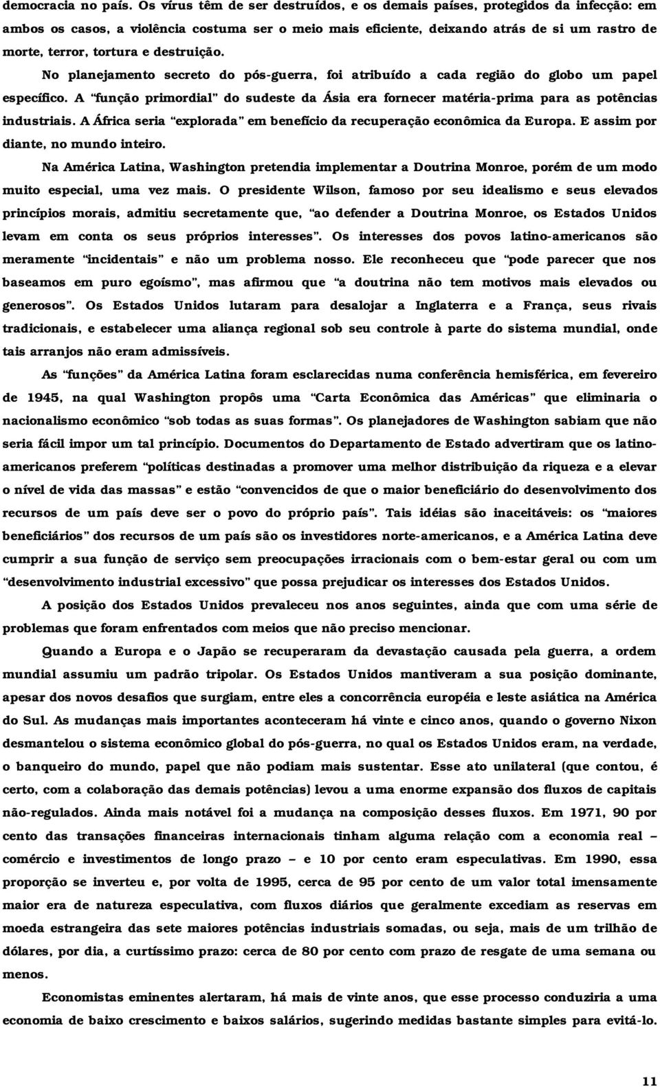 e destruição. No planejamento secreto do pós-guerra, foi atribuído a cada região do globo um papel específico.