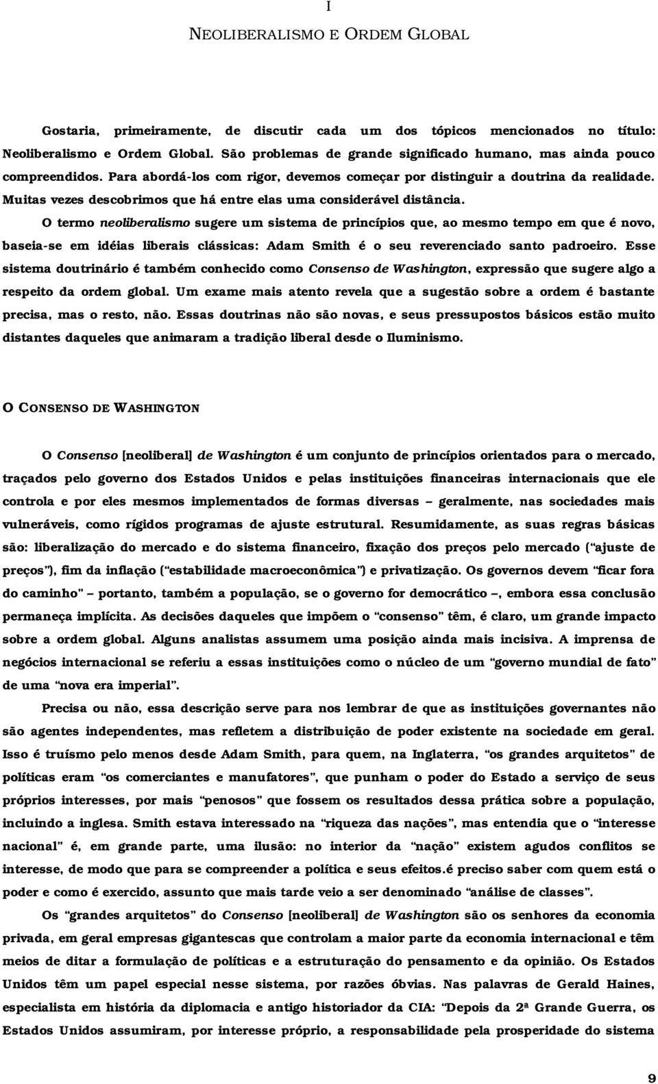 Muitas vezes descobrimos que há entre elas uma considerável distância.