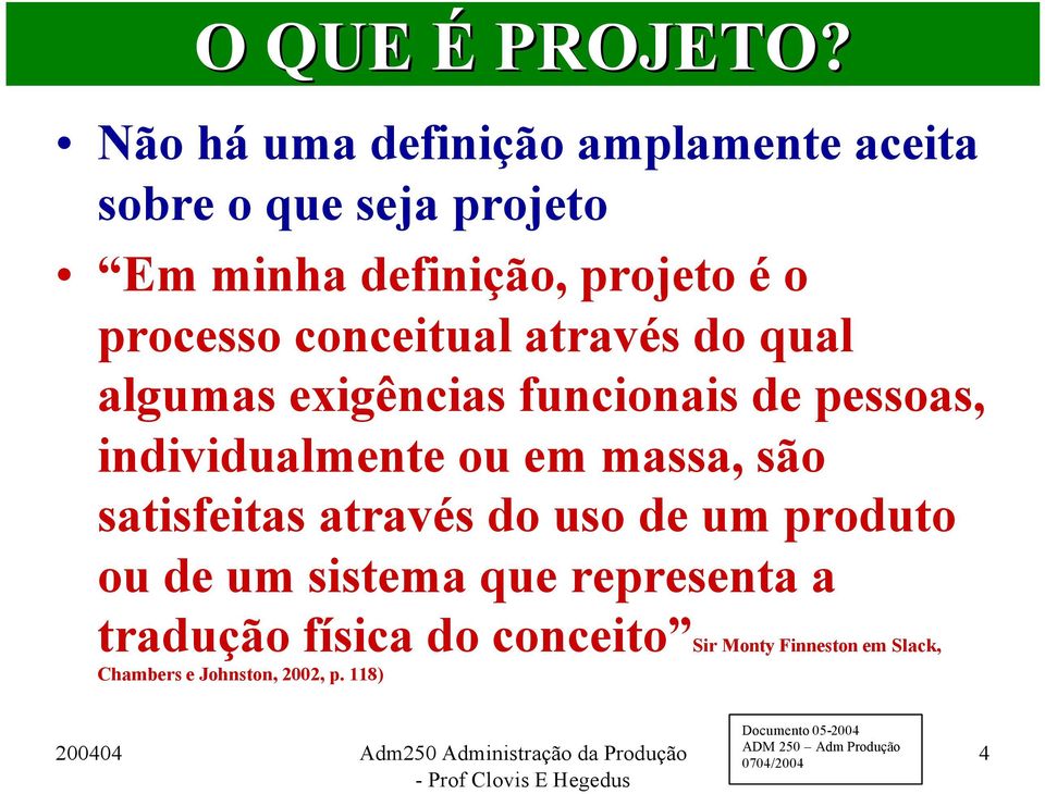 processo conceitual através do qual algumas exigências funcionais de pessoas, individualmente ou