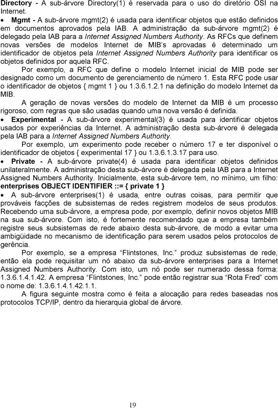 A administração da sub-árvore mgmt(2) é delegado pela IAB para a Internet Assigned Numbers Authority.