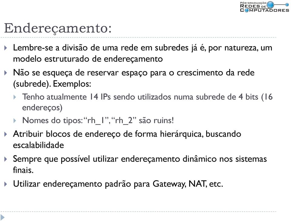 Exemplos: Tenho atualmente 14 IPs sendo utilizados numa subrede de 4 bits (16 endereços) Nomes do tipos: rh_1, rh_2 são ruins!