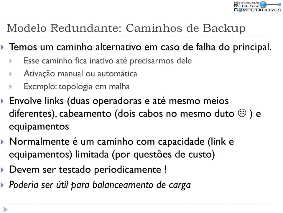 (duas operadoras e até mesmo meios diferentes), cabeamento (dois cabos no mesmo duto ) e equipamentos Normalmente é um