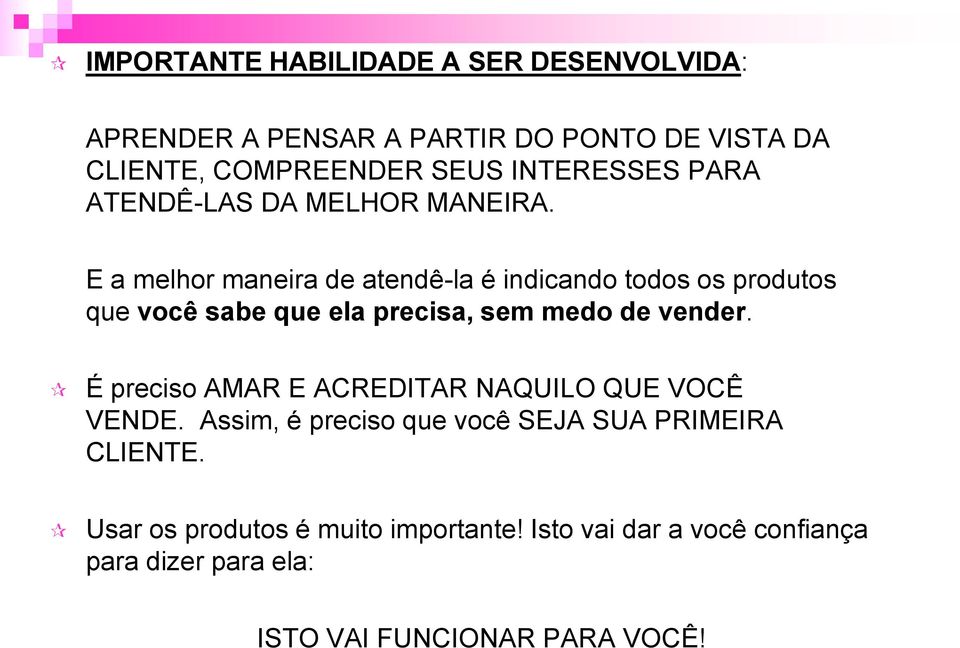 E a melhor maneira de atendê-la é indicando todos os produtos que você sabe que ela precisa, sem medo de vender.