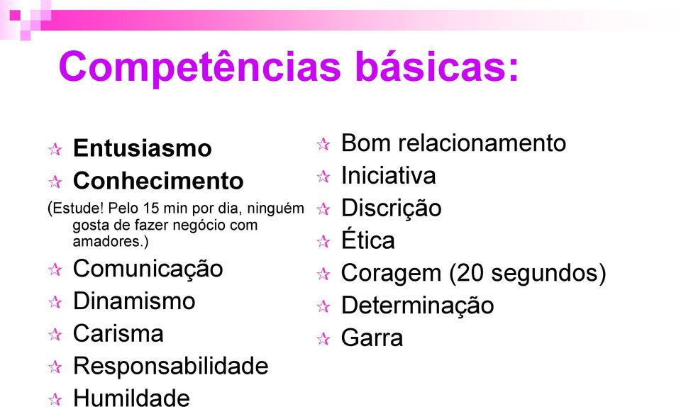 ) Comunicação Dinamismo Carisma Responsabilidade Humildade Bom