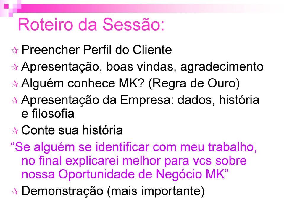 (Regra de Ouro) Apresentação da Empresa: dados, história e filosofia Conte sua