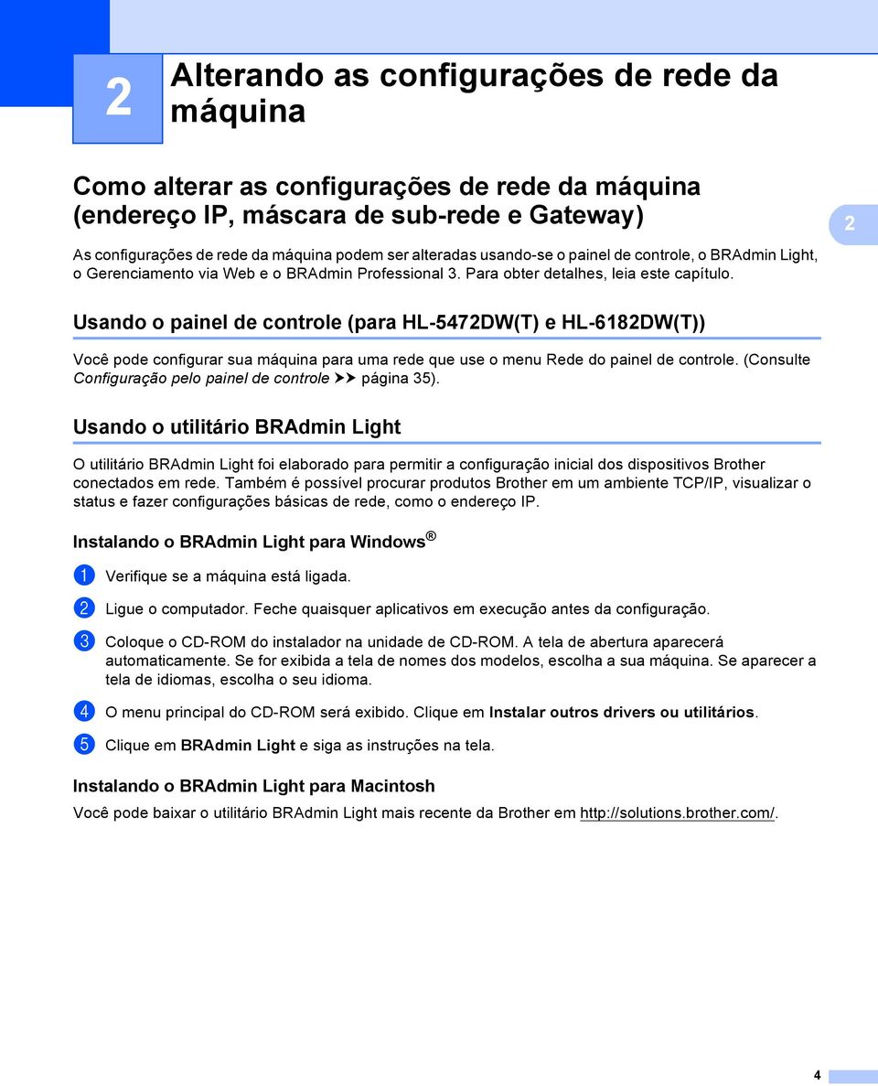 Usando o painel de controle (para HL-5472DW(T) e HL-6182DW(T)) 2 Você pode configurar sua máquina para uma rede que use o menu Rede do painel de controle.