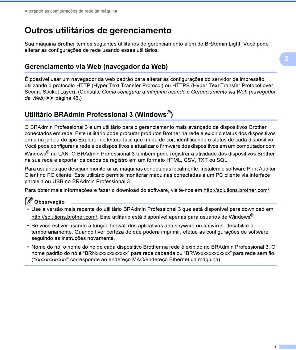 2 Gerenciamento via Web (navegador da Web) 2 É possível usar um navegador da web padrão para alterar as configurações do servidor de impressão utilizando o protocolo HTTP (Hyper Text Transfer