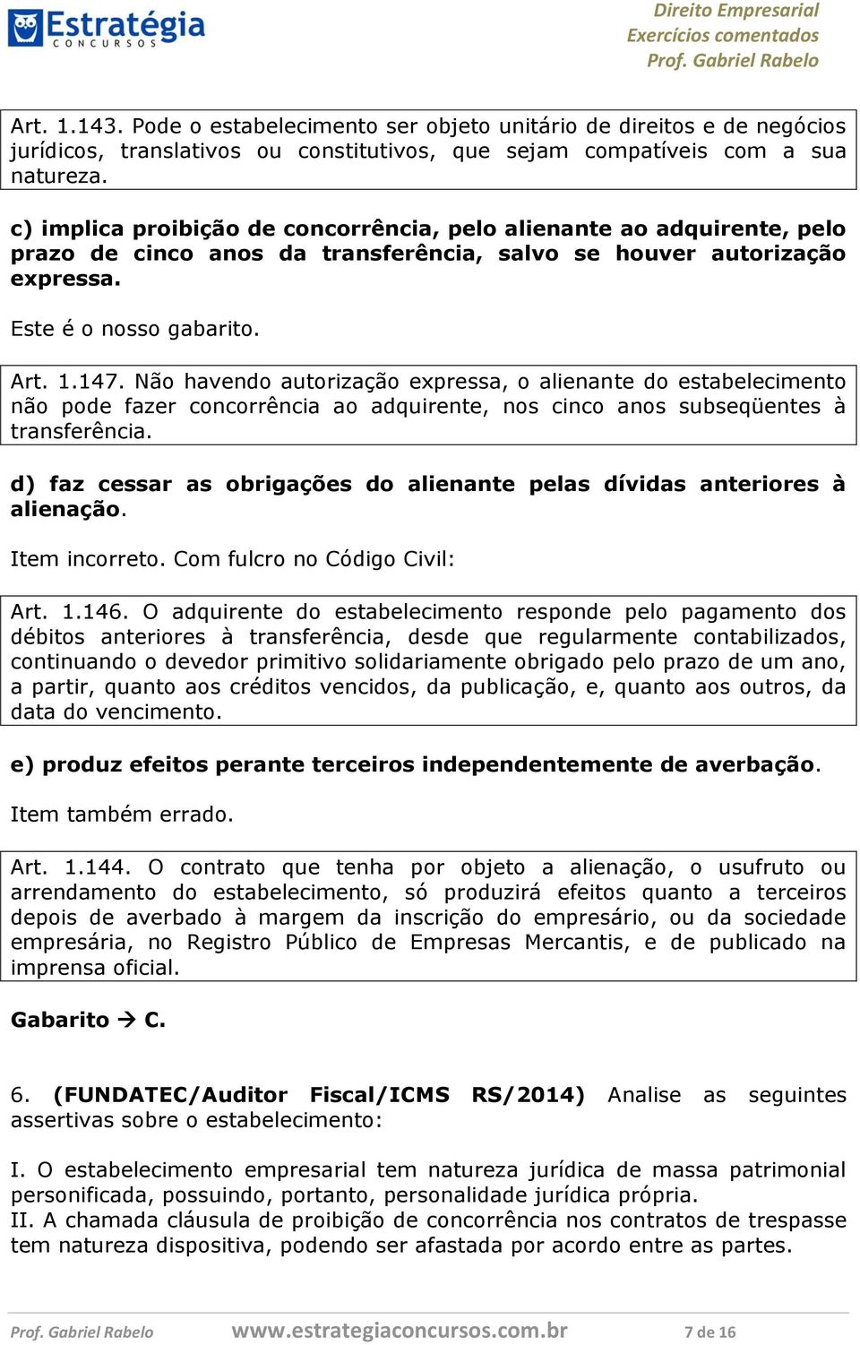 Não havendo autorização expressa, o alienante do estabelecimento não pode fazer concorrência ao adquirente, nos cinco anos subseqüentes à transferência.