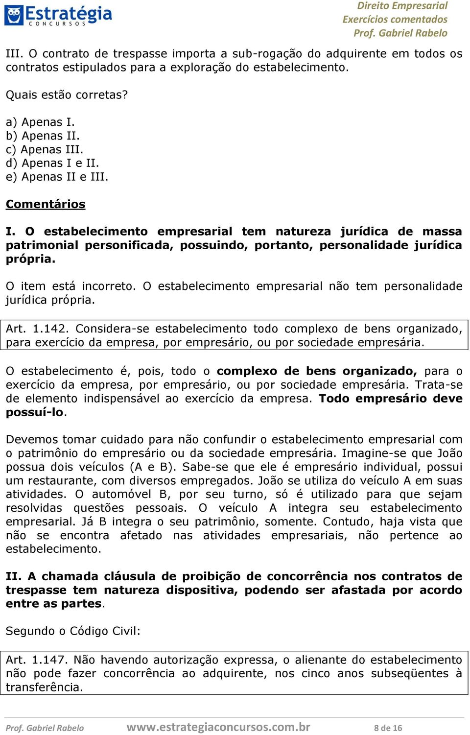 O item está incorreto. O estabelecimento empresarial não tem personalidade jurídica própria. Art. 1.142.