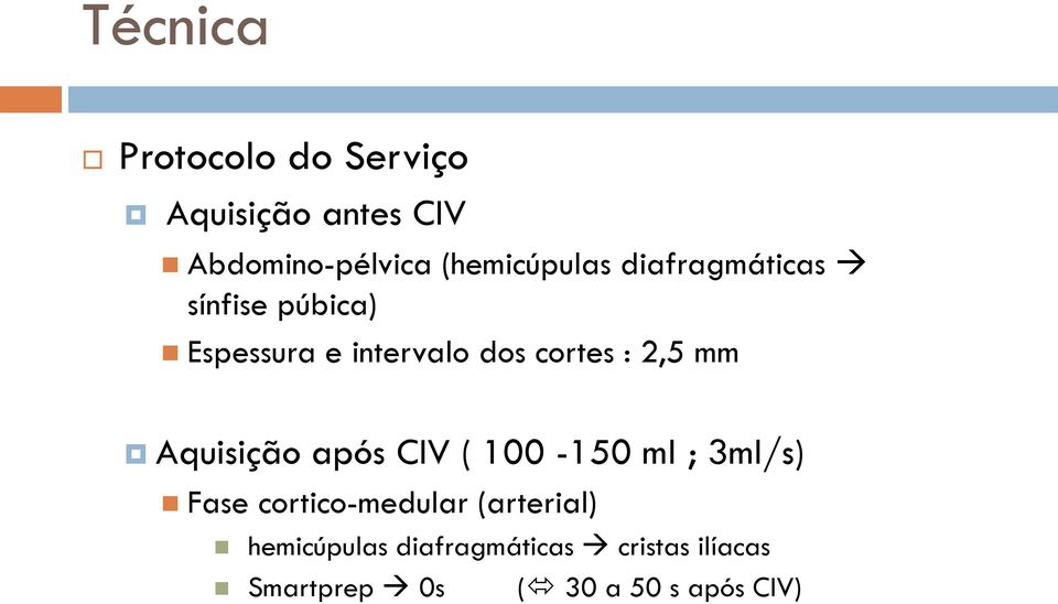 cortes : 2,5 mm Aquisição após CIV ( 100-150 ml ; 3ml/s) Fase