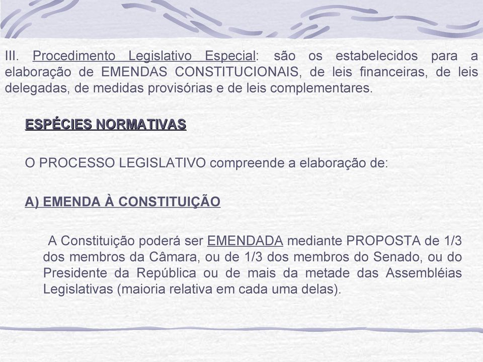 ESPÉCIES NORMATIVAS O PROCESSO LEGISLATIVO compreende a elaboração de: A) EMENDA À CONSTITUIÇÃO A Constituição poderá ser EMENDADA