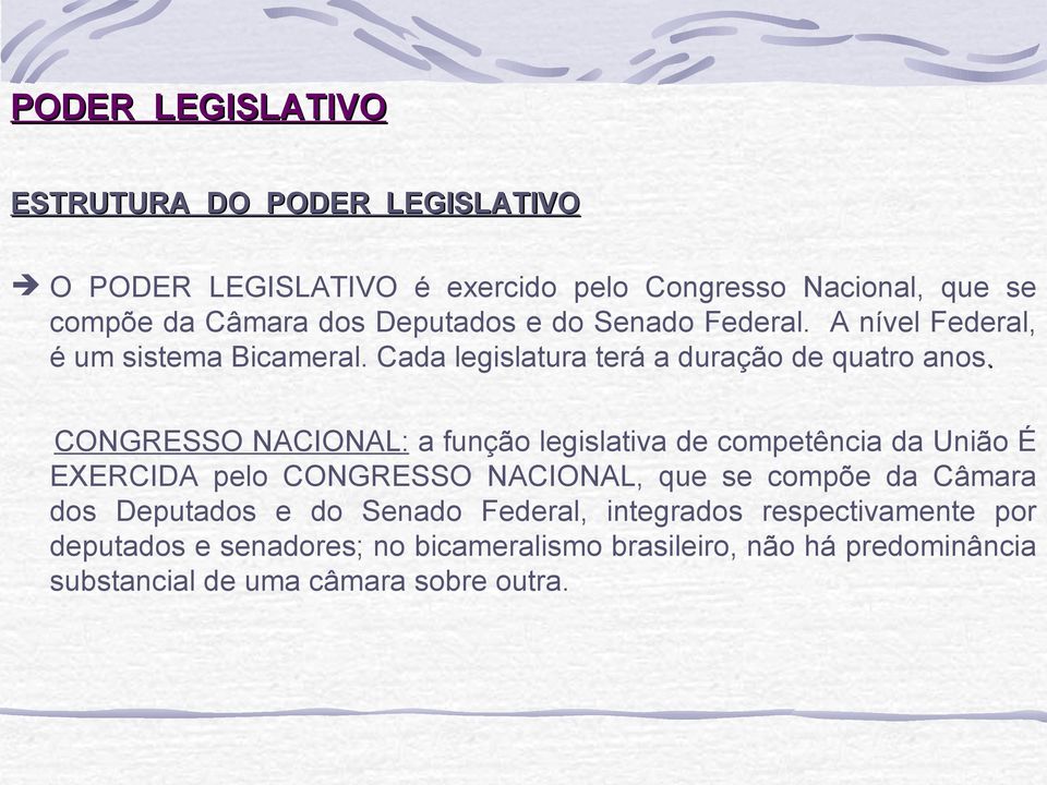 CONGRESSO NACIONAL: a função legislativa de competência da União É EXERCIDA pelo CONGRESSO NACIONAL, que se compõe da Câmara dos Deputados