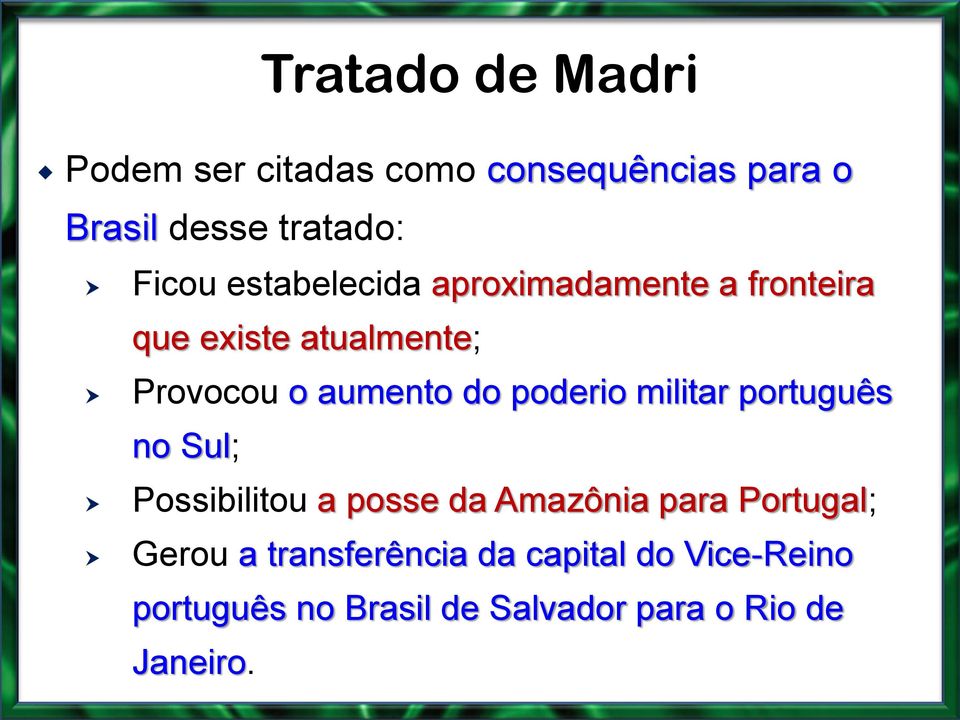 poderio militar português no Sul; Possibilitou a posse da Amazônia para Portugal; Gerou a