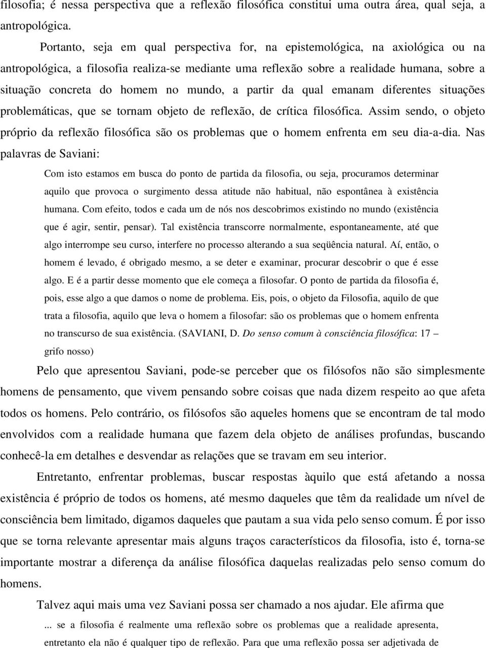 no mundo, a partir da qual emanam diferentes situações problemáticas, que se tornam objeto de reflexão, de crítica filosófica.