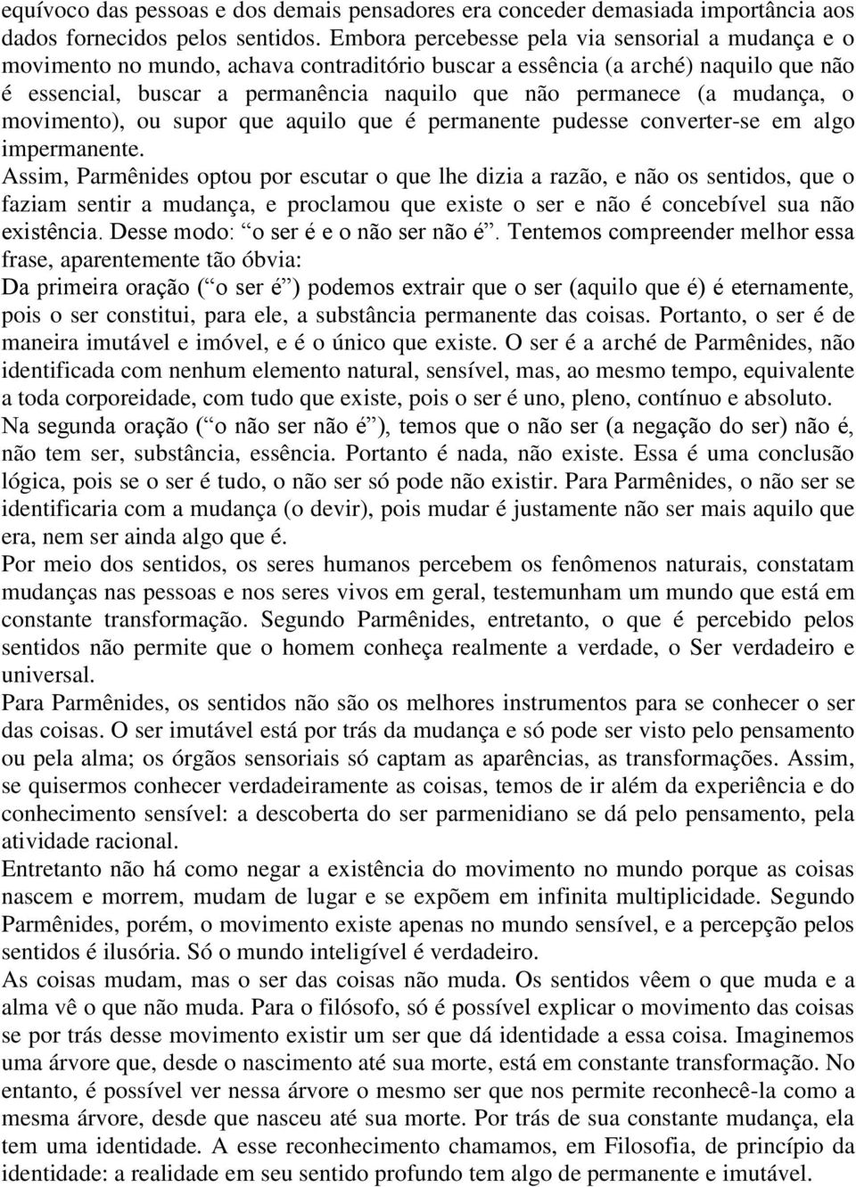 mudança, o movimento), ou supor que aquilo que é permanente pudesse converter-se em algo impermanente.