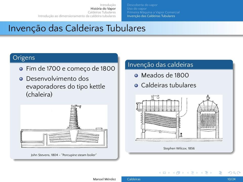 tipo kettle (chaleira) Invenção das caldeiras Meados de 1800 Caldeiras tubulares