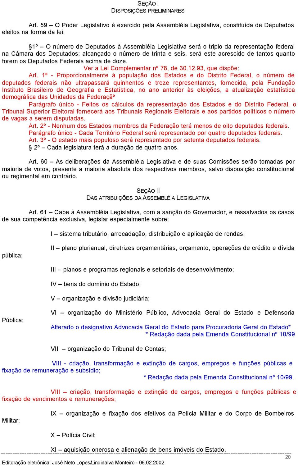 Deputados Federais acima de doze. Ver a Lei Complementar nº 78, de 30.12.93, que dispõe: Art.