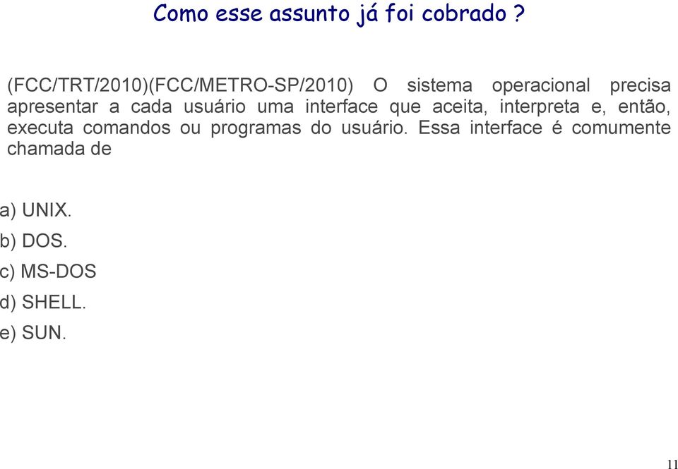 a cada usuário uma interface que aceita, interpreta e, então, executa