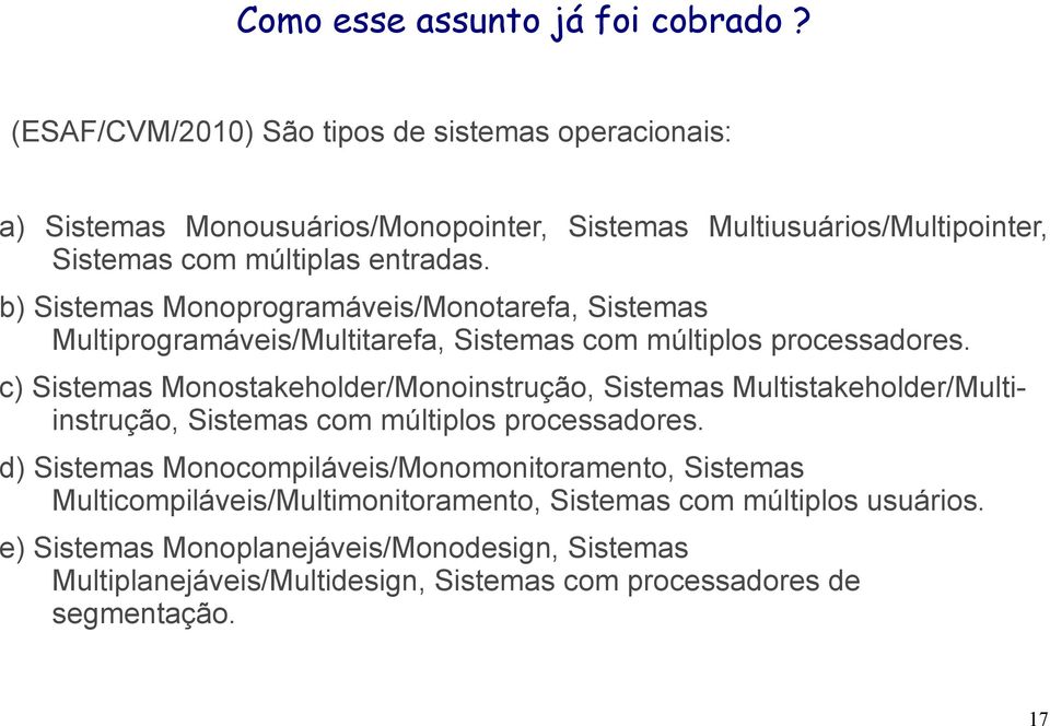 b) Sistemas Monoprogramáveis/Monotarefa, Sistemas Multiprogramáveis/Multitarefa, Sistemas com múltiplos processadores.