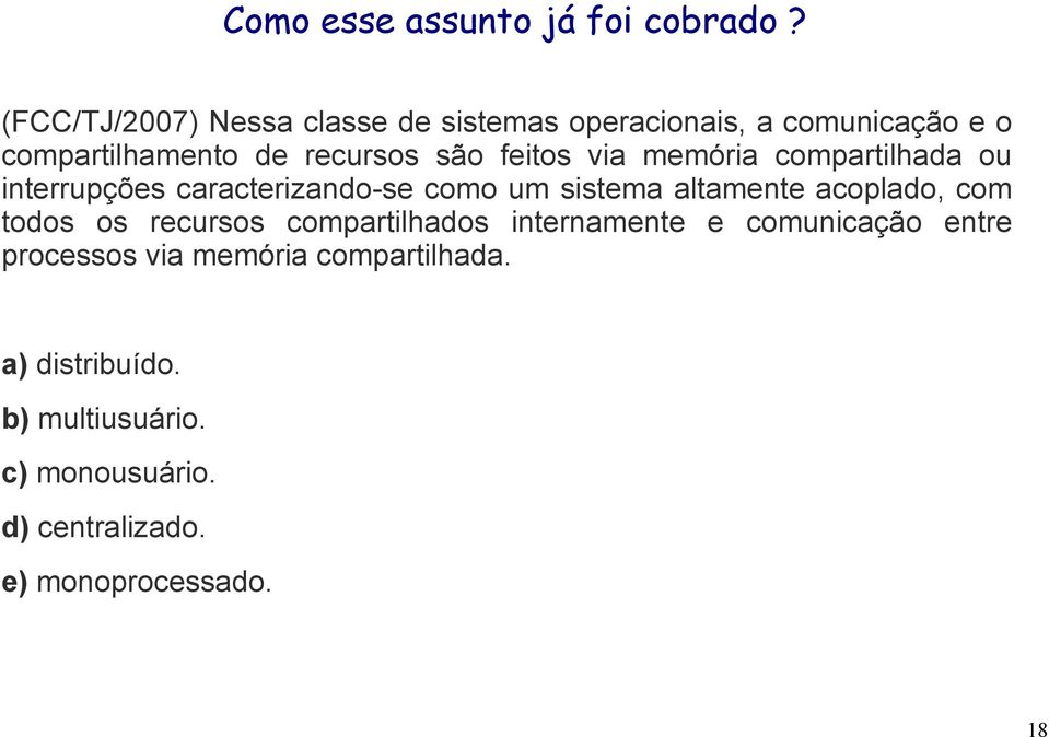 feitos via memória compartilhada ou interrupções caracterizando-se como um sistema altamente acoplado, com