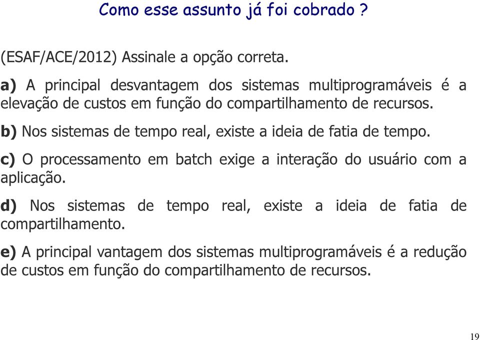 b) Nos sistemas de tempo real, existe a ideia de fatia de tempo.