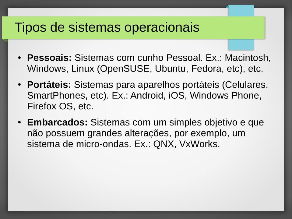 Portáteis: Sistemas para aparelhos portáteis (Celulares, SmartPhones, etc). Ex.