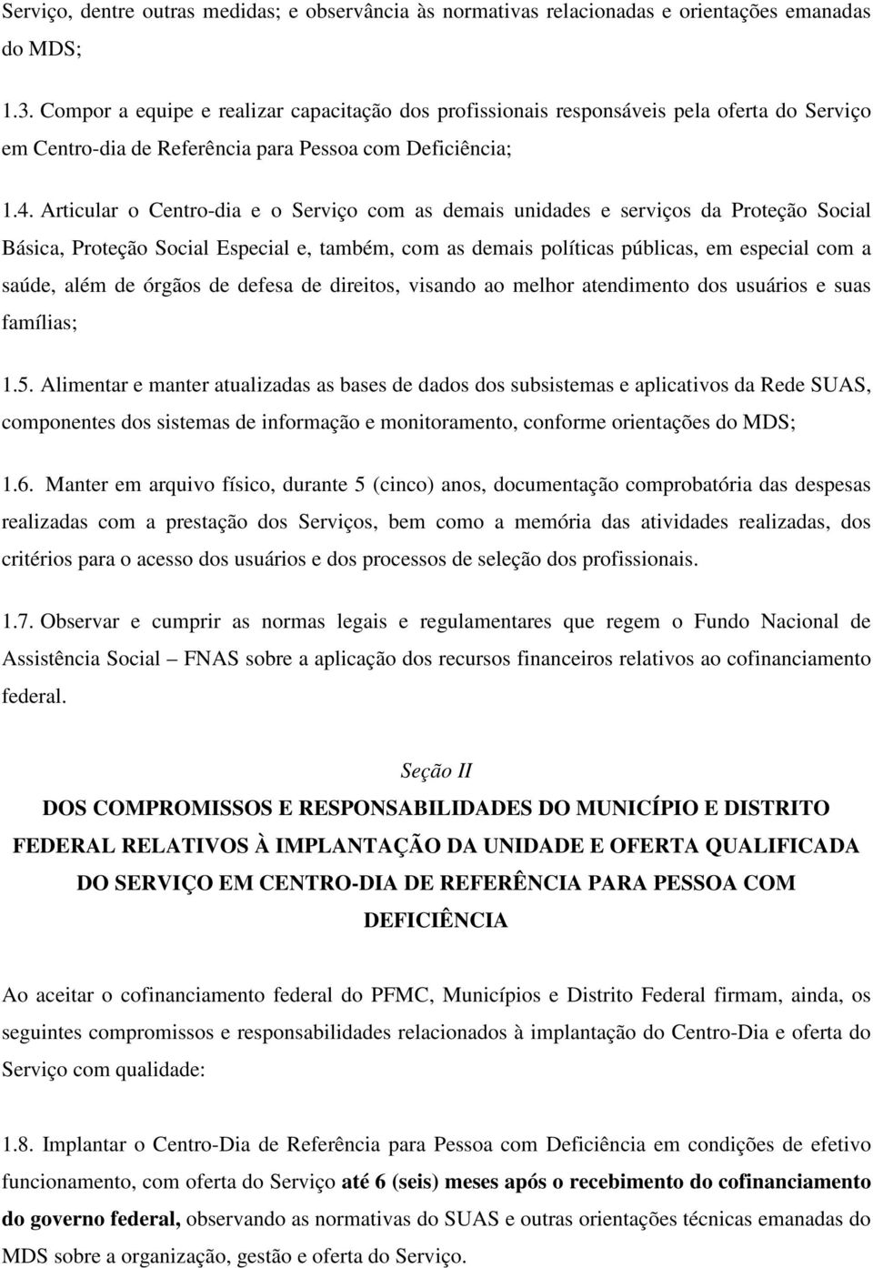 Articular o Centro-dia e o Serviço com as demais unidades e serviços da Proteção Social Básica, Proteção Social Especial e, também, com as demais políticas públicas, em especial com a saúde, além de