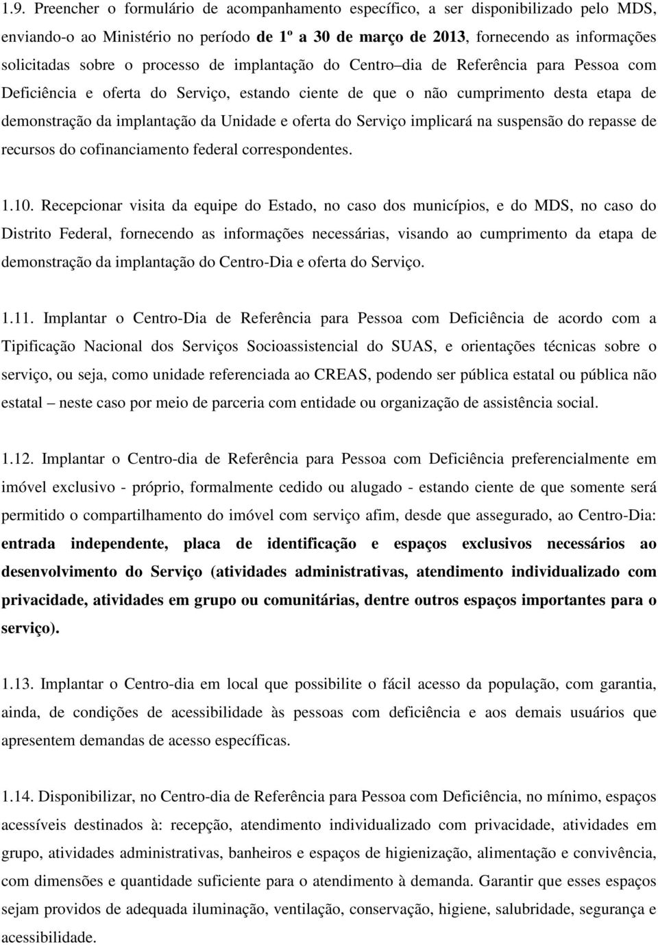 oferta do Serviço implicará na suspensão do repasse de recursos do cofinanciamento federal correspondentes. 1.10.