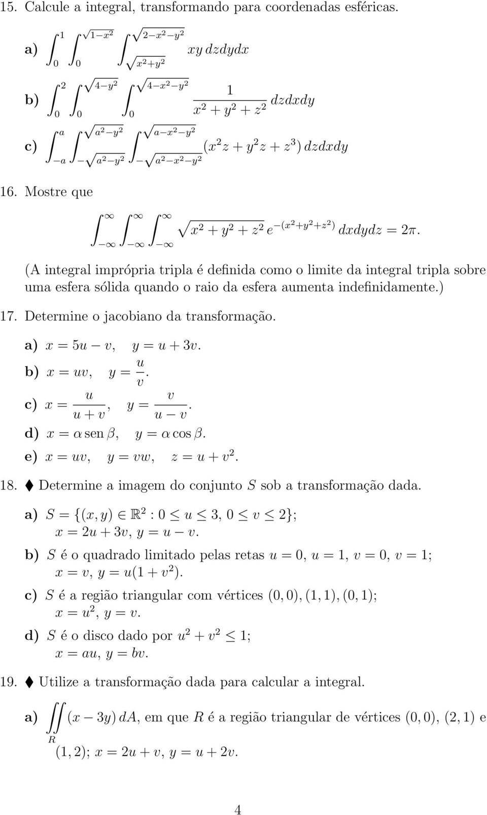 Mostre que x2 + y 2 + z 2 e (x2 +y 2 +z 2) dxdydz = 2π.