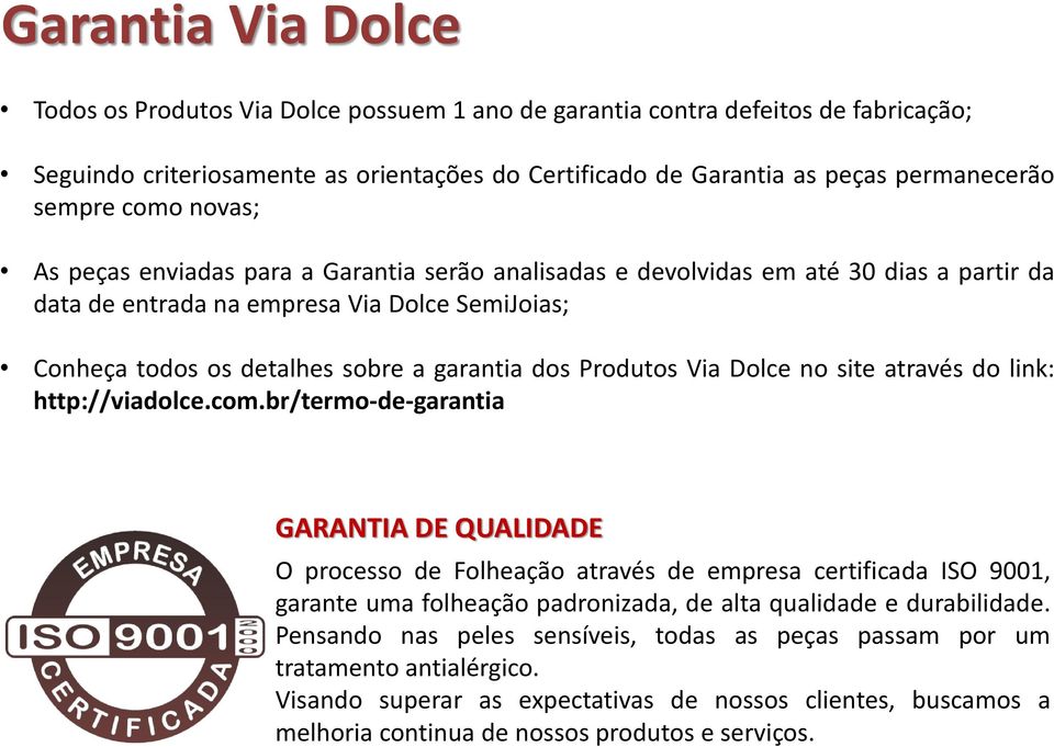 Produtos Via Dolce no site através do link: http://viadolce.com.