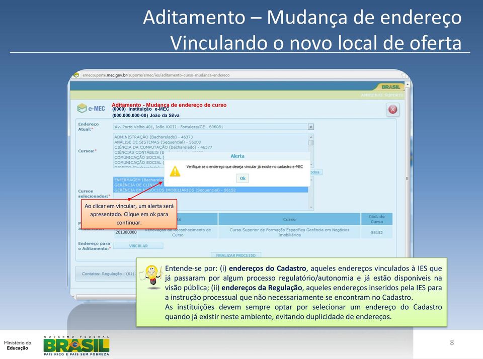 201300000 Entende-se por: (i) endereços do Cadastro, aqueles endereços vinculados à IES que já passaram por algum processo regulatório/autonomia e já estão disponíveis na visão