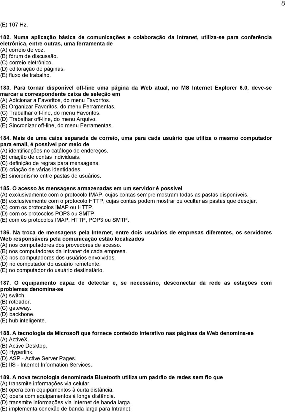 0, deve-se marcar a correspondente caixa de seleção em (A) Adicionar a Favoritos, do menu Favoritos. (B) Organizar Favoritos, do menu Ferramentas. (C) Trabalhar off-line, do menu Favoritos.