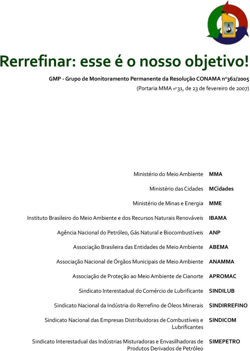Energia Instituto Brasileiro do Meio Ambiente e dos Recursos Naturais Renováveis Agência Nacional do Petróleo, Gás Natural e Biocombustíveis Associação Brasileira das Entidades de Meio Ambiente