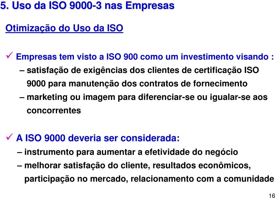 imagem para diferenciar-se ou igualar-se aos concorrentes A ISO 9000 deveria ser considerada: instrumento para aumentar a
