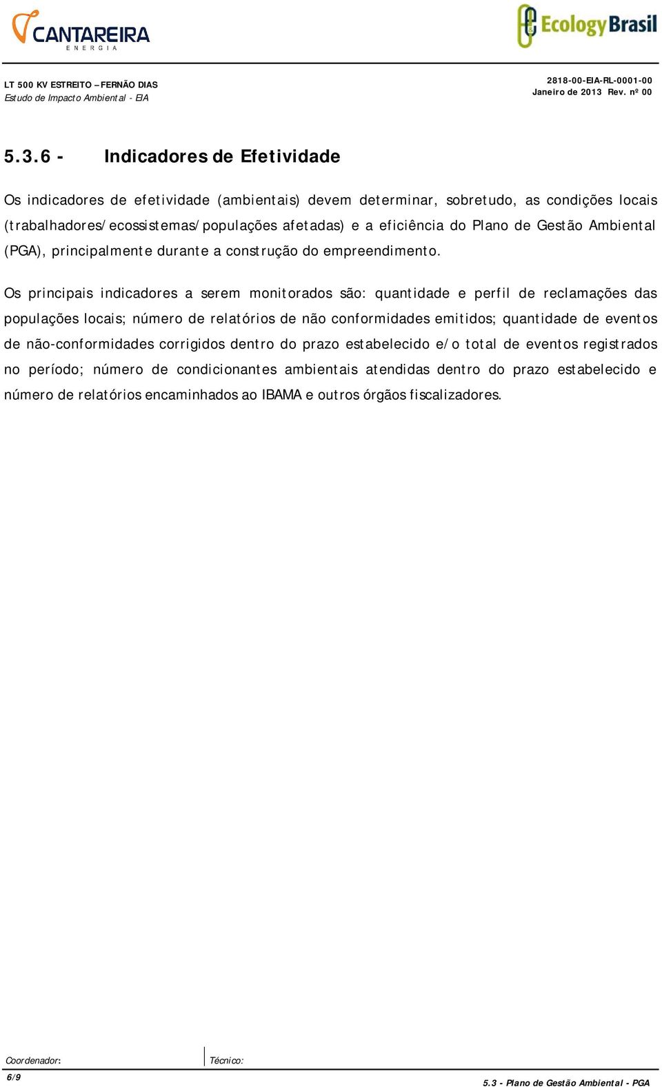 Plano de Gestão Ambiental (PGA), principalmente durante a construção do empreendimento.