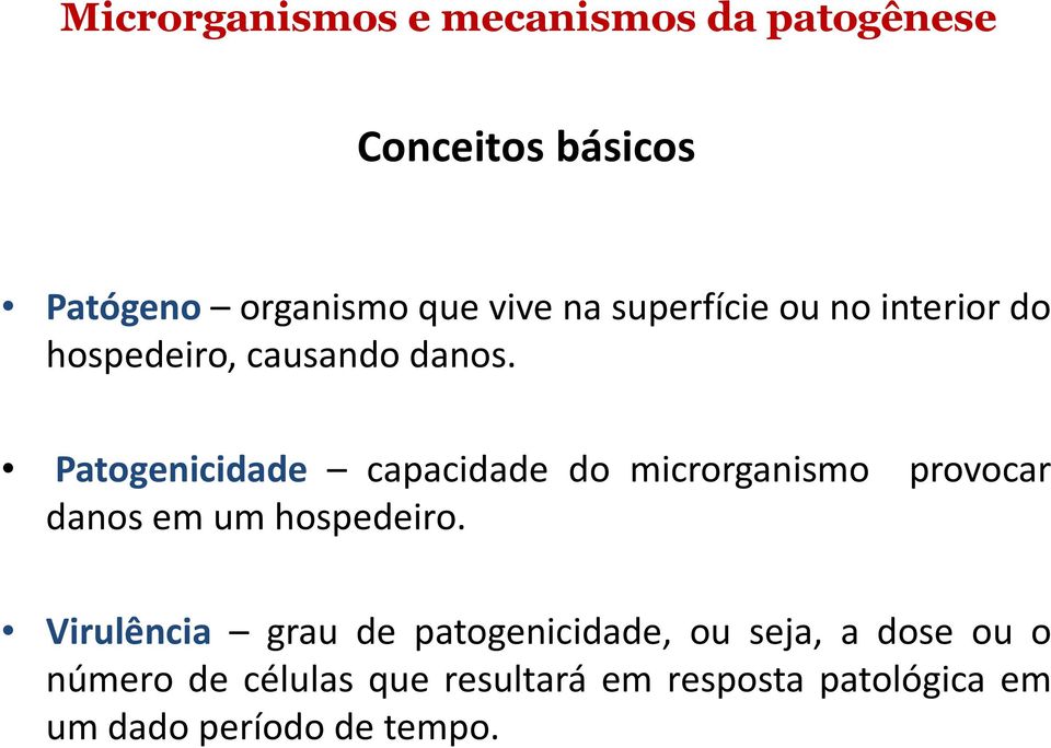 Patogenicidade capacidade do microrganismo provocar danos em um hospedeiro.