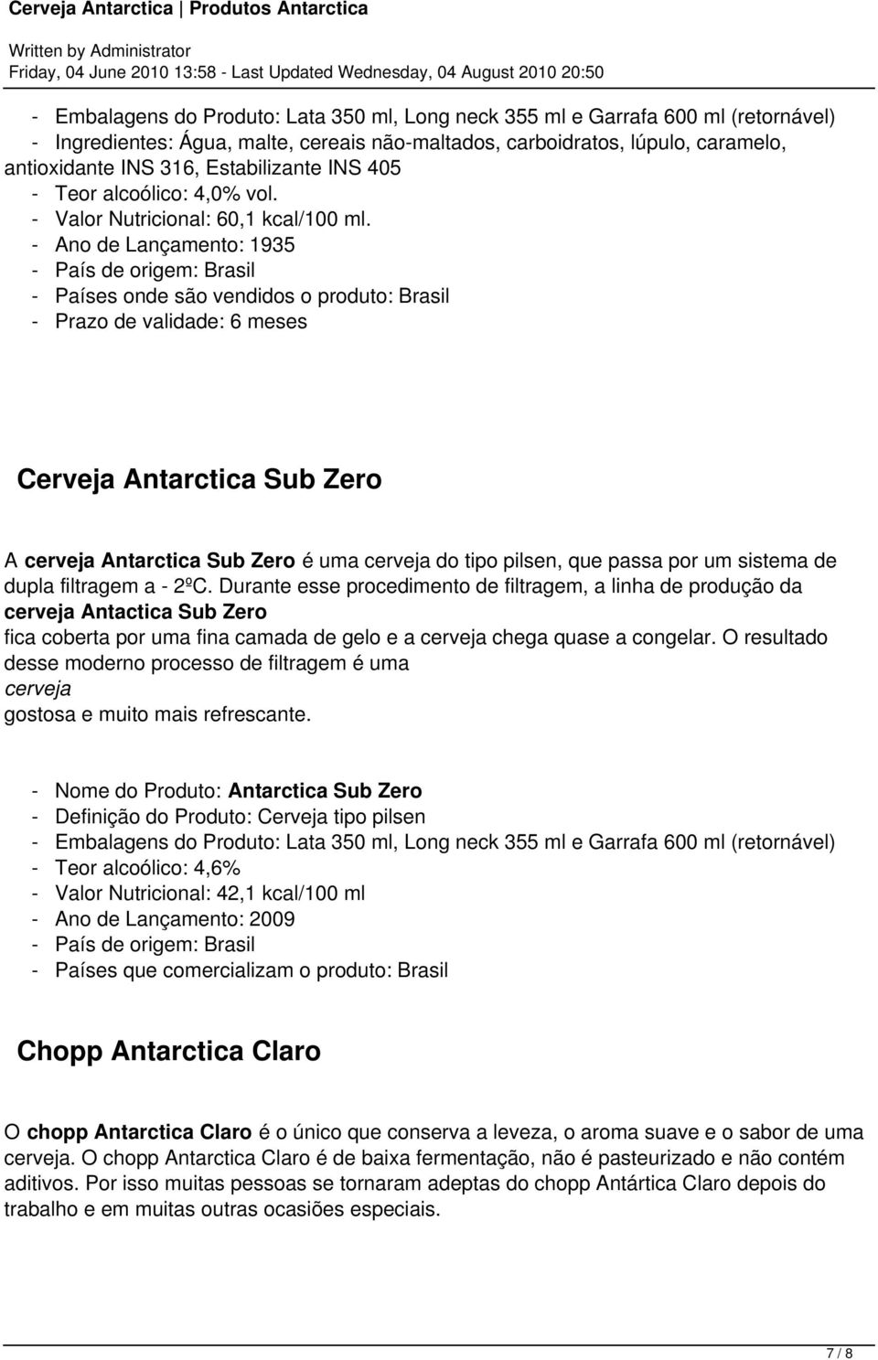 - Ano de Lançamento: 1935 - Prazo de validade: 6 meses Cerveja Antarctica Sub Zero A cerveja Antarctica Sub Zero é uma cerveja do tipo pilsen, que passa por um sistema de dupla filtragem a - 2ºC.