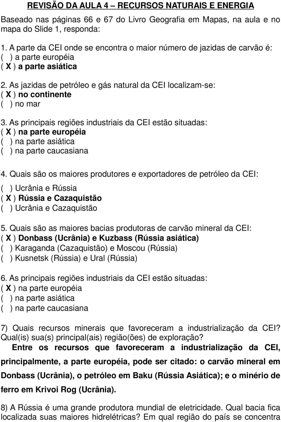 As jazidas de petróleo e gás natural da CEI localizam-se: ( X ) no continente ( ) no mar 3.