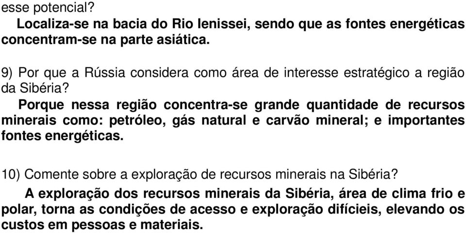 Porque nessa região concentra-se grande quantidade de recursos minerais como: petróleo, gás natural e carvão mineral; e importantes fontes