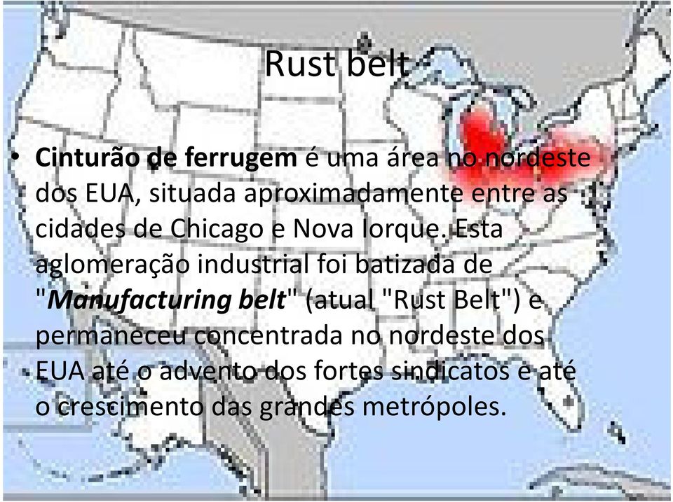 Esta aglomeração industrial foi batizada de "Manufacturing belt" (atual"rust Belt")