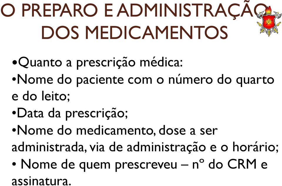 prescrição; Nome do medicamento, dose a ser administrada, via de